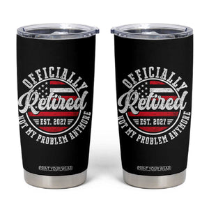 Retired 2027 Not My Problem Anymore US Flag Retirement Tumbler Cup