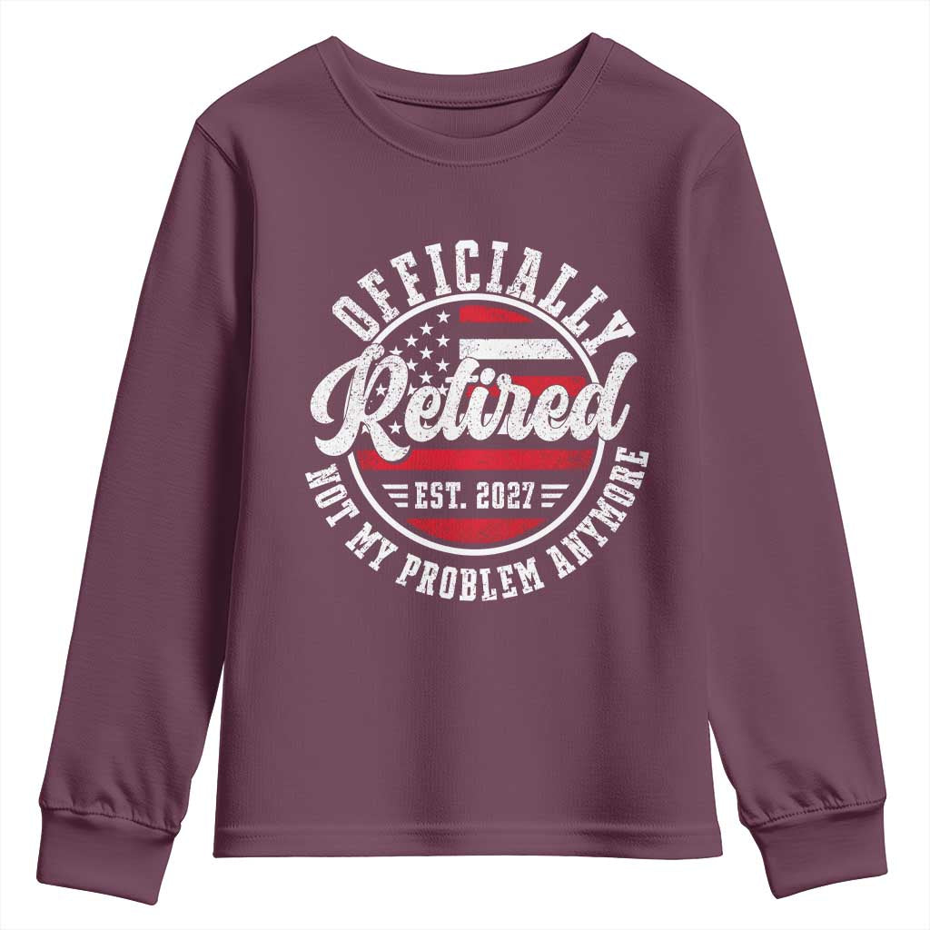 Retired 2027 Not My Problem Anymore US Flag Retirement Youth Sweatshirt
