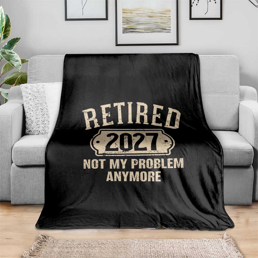 Retired 2027 Not My Problem Anymore Throw Blanket Funny Joke Humour