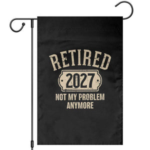 Retired 2027 Not My Problem Anymore Garden Flag Funny Joke Humour