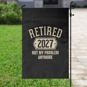 Retired 2027 Not My Problem Anymore Garden Flag Funny Joke Humour