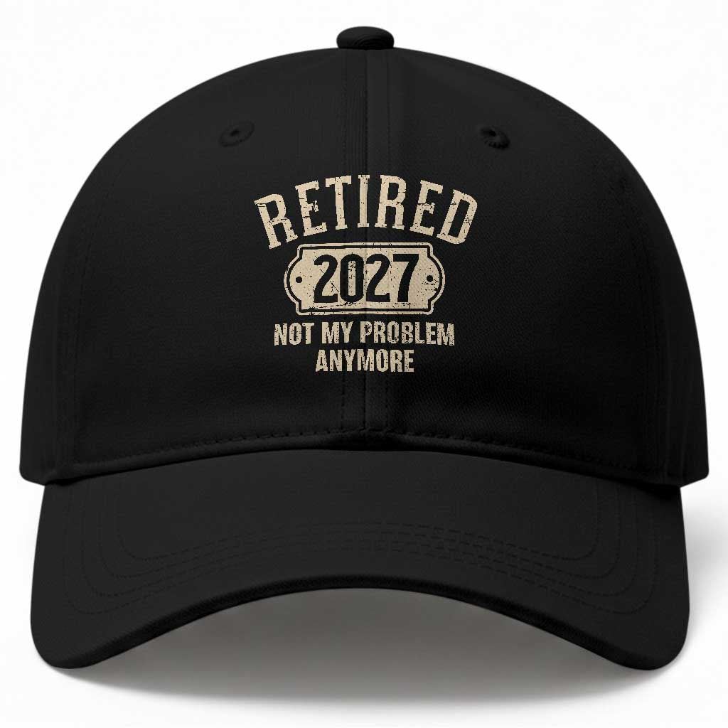Retired 2027 Not My Problem Anymore Baseball Cap Funny Joke Humour