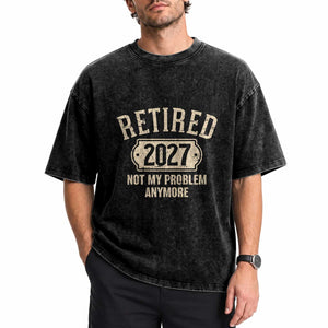 Retired 2027 Not My Problem Anymore Washed Cotton T-Shirt Funny Joke Humour