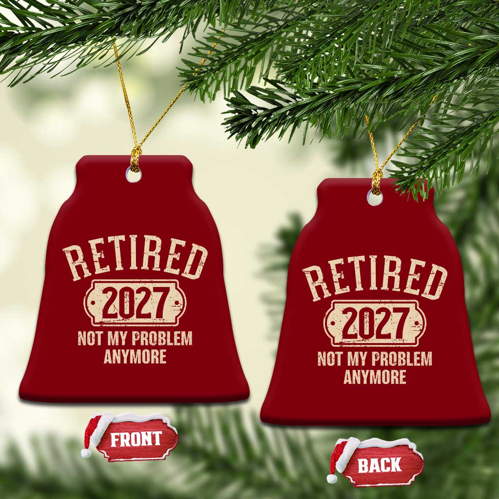 Retired 2027 Not My Problem Anymore Ceramic Ornament Funny Joke Humour