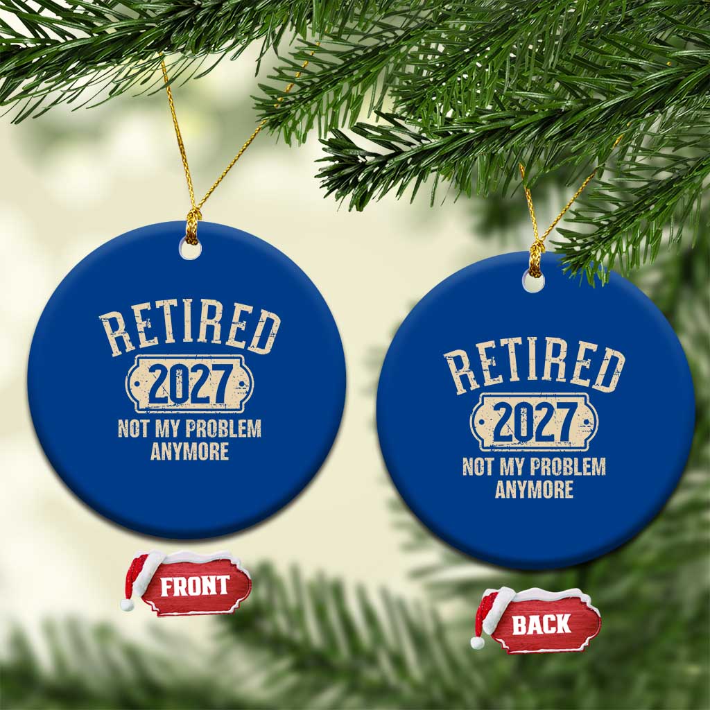 Retired 2027 Not My Problem Anymore Ceramic Ornament Funny Joke Humour