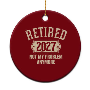 Retired 2027 Not My Problem Anymore Ceramic Ornament Funny Joke Humour