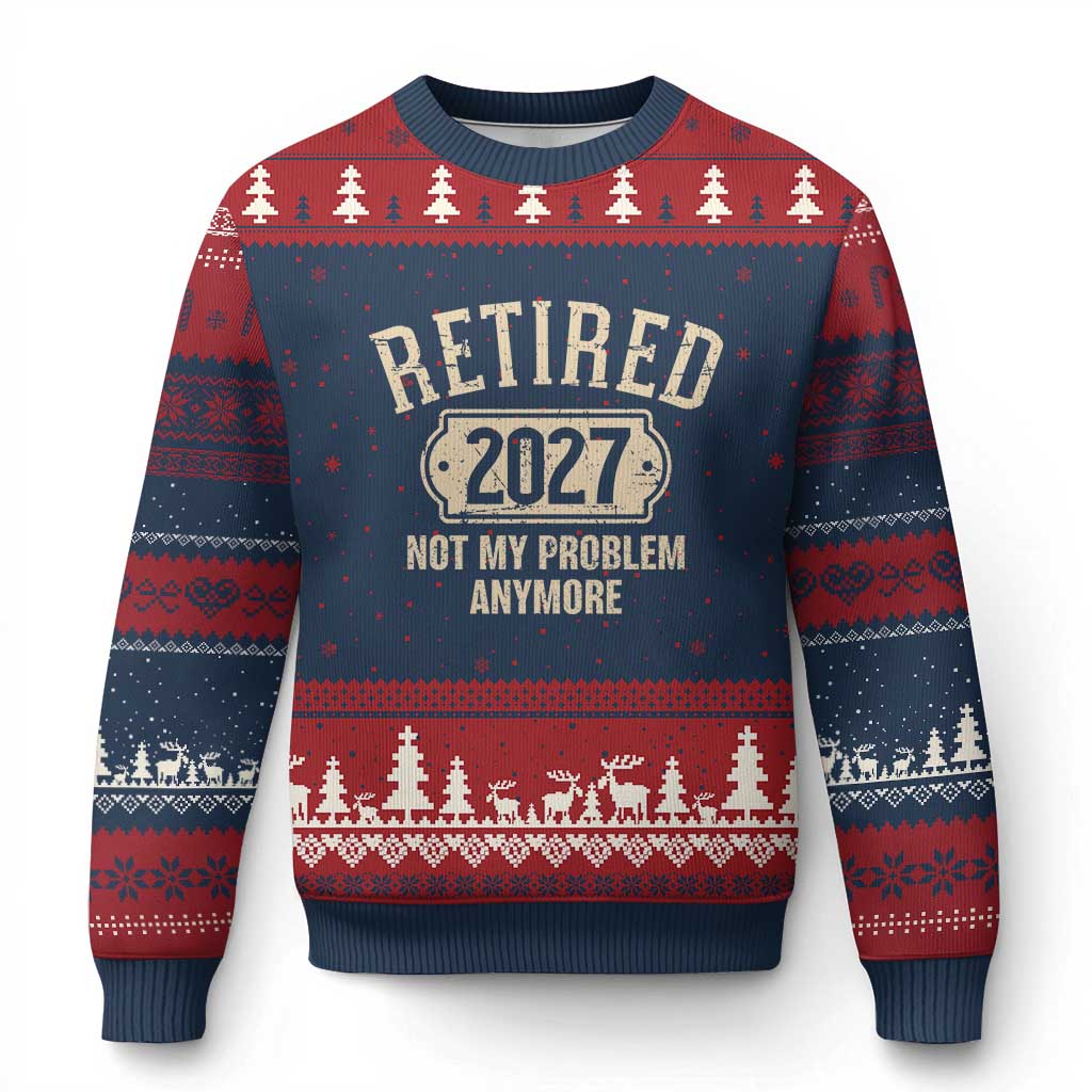 Retired 2027 Not My Problem Anymore Ugly Christmas Sweater Funny Joke Humour