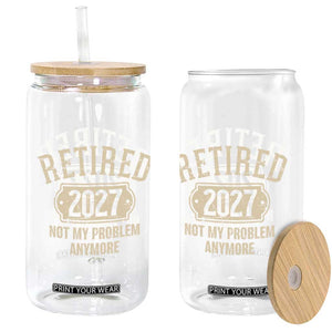 Retired 2027 Not My Problem Anymore Glass Can Funny Joke Humour