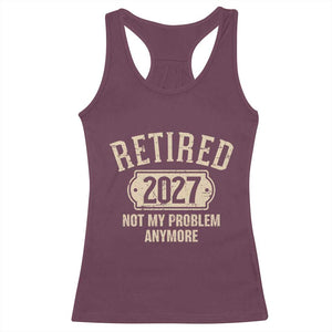 Retired 2027 Not My Problem Anymore Racerback Tank Top Funny Joke Humour