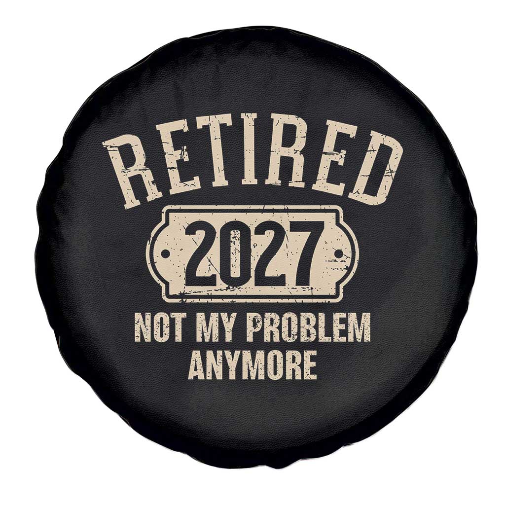Retired 2027 Not My Problem Anymore Spare Tire Cover Funny Joke Humour