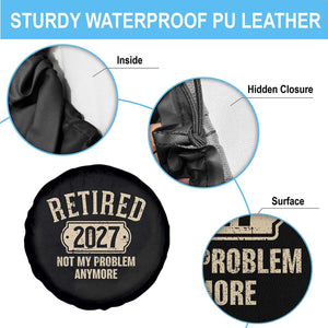 Retired 2027 Not My Problem Anymore Spare Tire Cover Funny Joke Humour