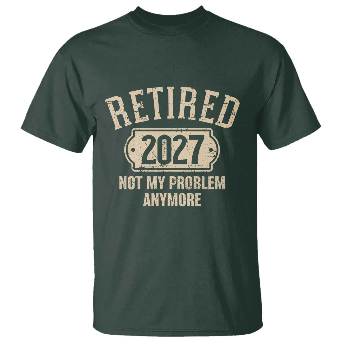Retired 2027 Not My Problem Anymore T Shirt Funny Joke Humour