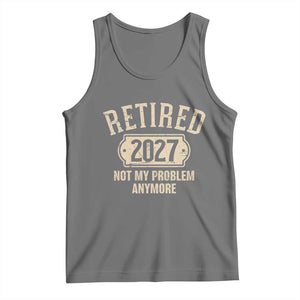 Retired 2027 Not My Problem Anymore Tank Top Funny Joke Humour