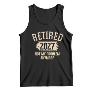 Retired 2027 Not My Problem Anymore Tank Top Funny Joke Humour