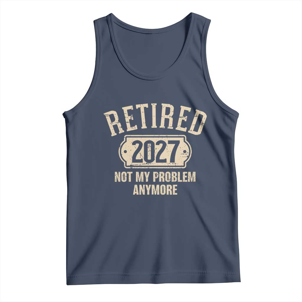 Retired 2027 Not My Problem Anymore Tank Top Funny Joke Humour