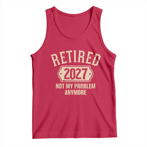 Retired 2027 Not My Problem Anymore Tank Top Funny Joke Humour