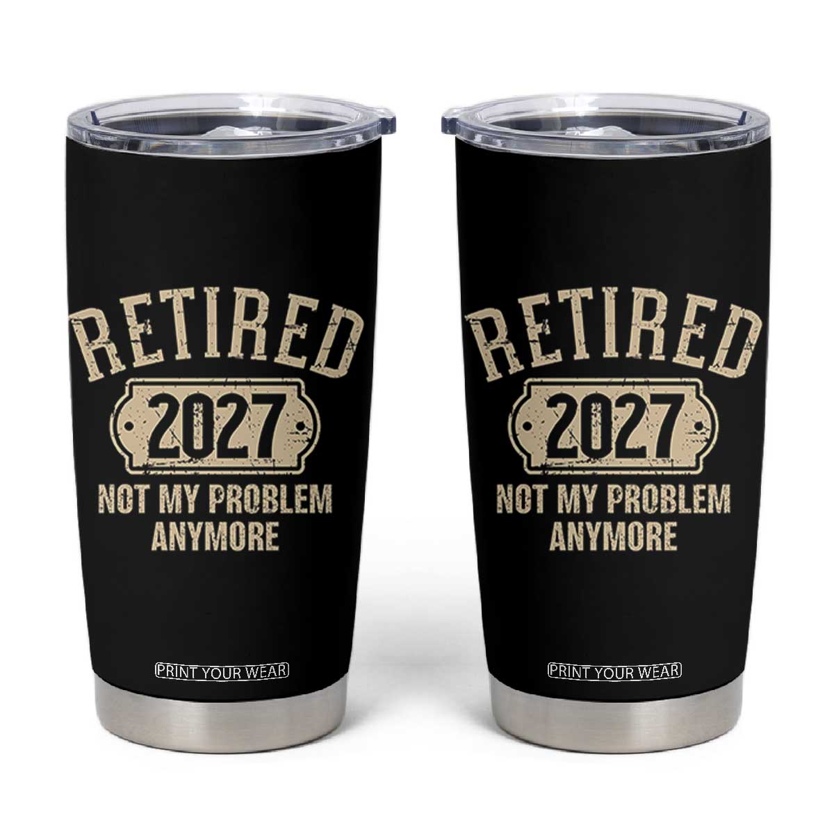 Retired 2027 Not My Problem Anymore Tumbler Cup Funny Joke Humour