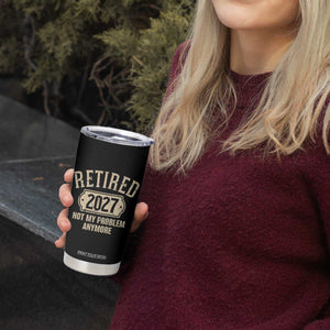 Retired 2027 Not My Problem Anymore Tumbler Cup Funny Joke Humour