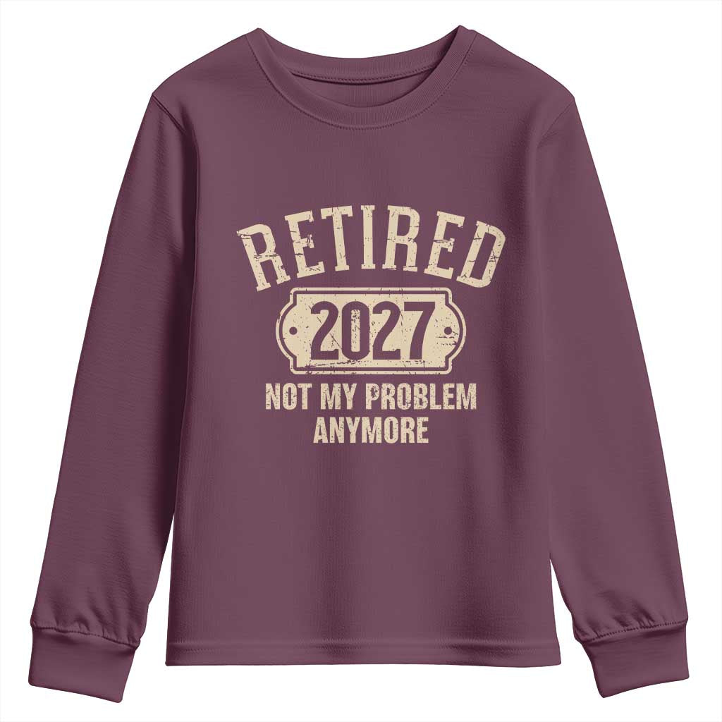 Retired 2027 Not My Problem Anymore Youth Sweatshirt Funny Joke Humour
