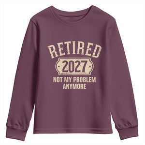 Retired 2027 Not My Problem Anymore Youth Sweatshirt Funny Joke Humour