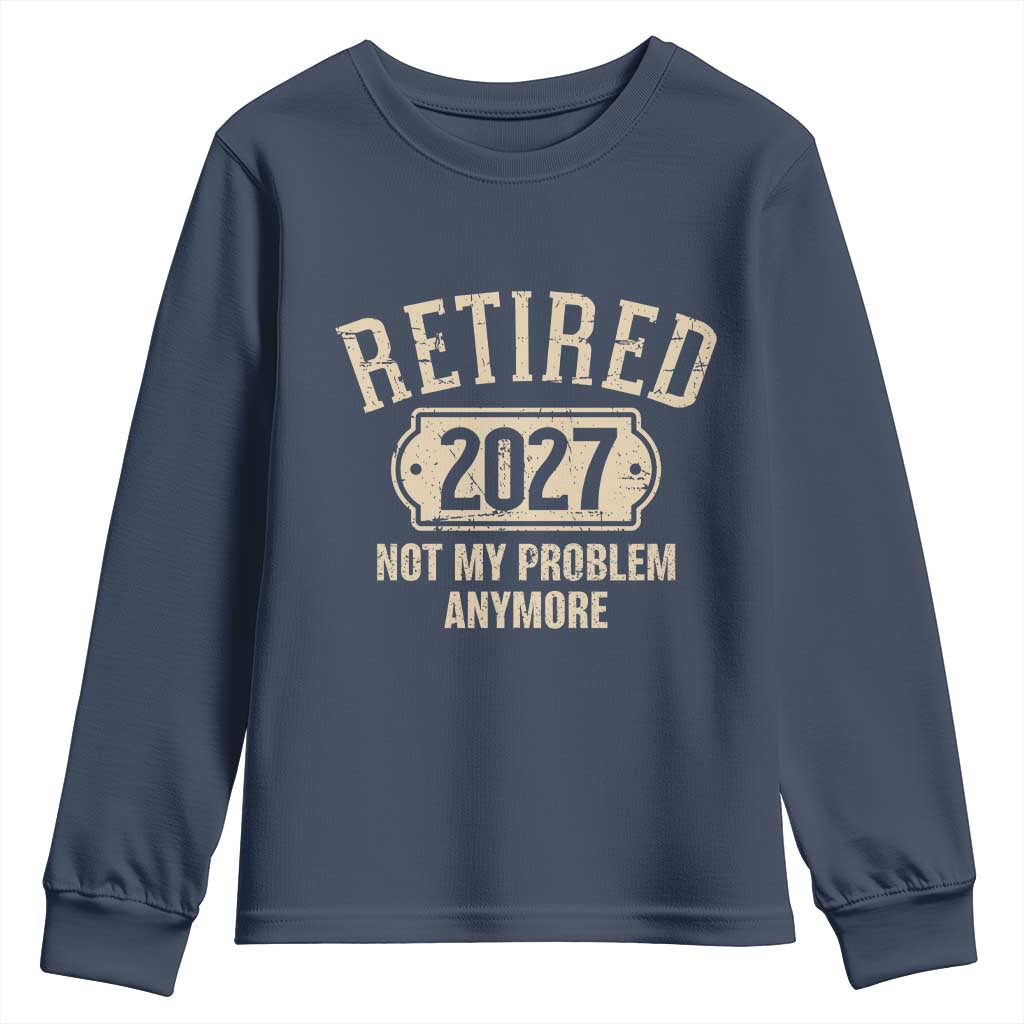Retired 2027 Not My Problem Anymore Youth Sweatshirt Funny Joke Humour