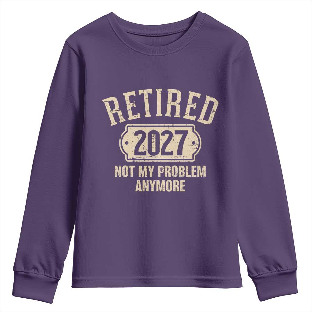 Retired 2027 Not My Problem Anymore Youth Sweatshirt Funny Joke Humour