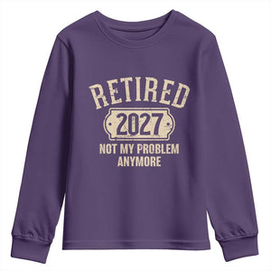 Retired 2027 Not My Problem Anymore Youth Sweatshirt Funny Joke Humour