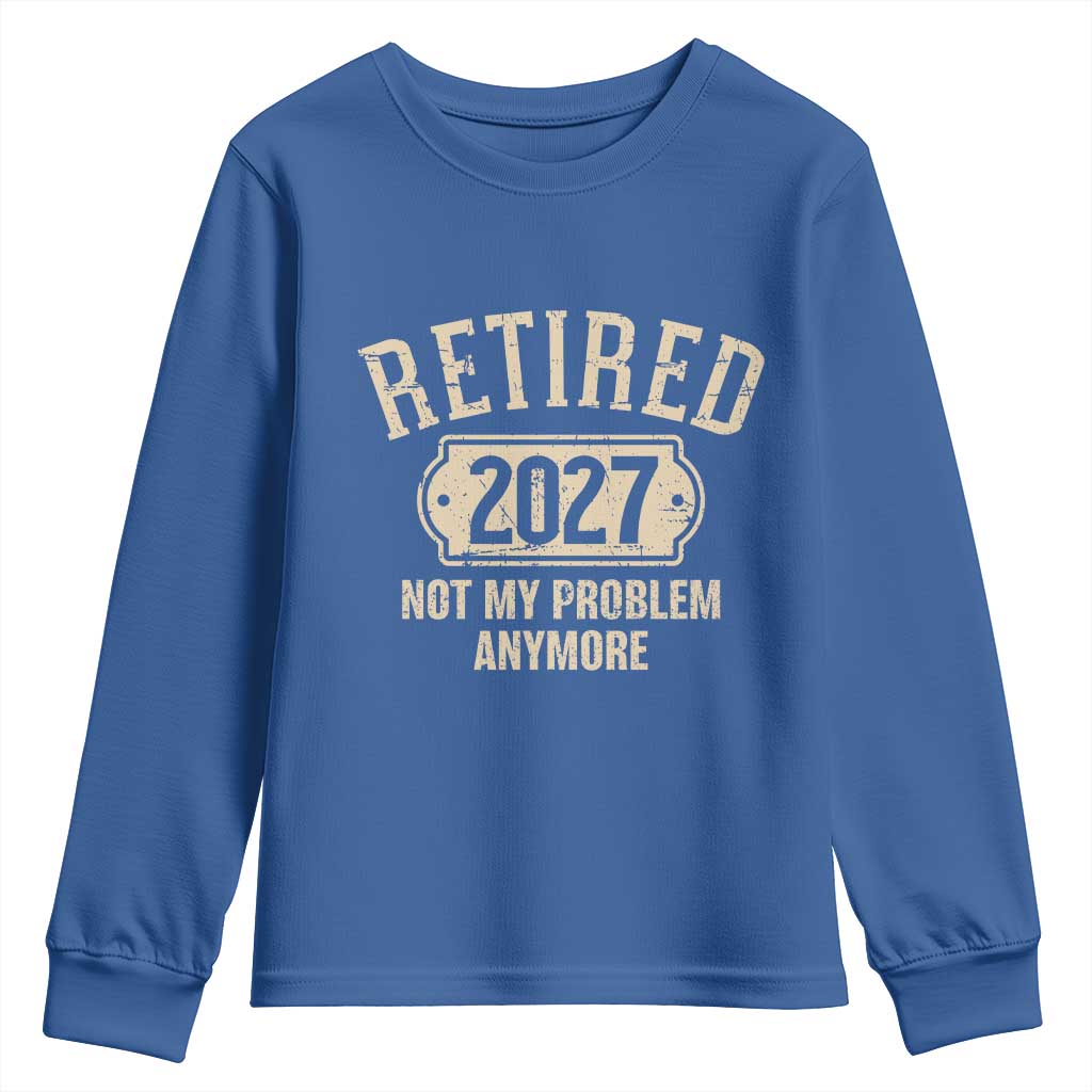 Retired 2027 Not My Problem Anymore Youth Sweatshirt Funny Joke Humour