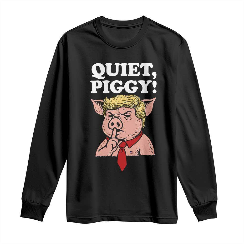 Quiet Piggy Long Sleeve Shirt Funny Anti Trump Political Meme TS14 Black Print Your Wear