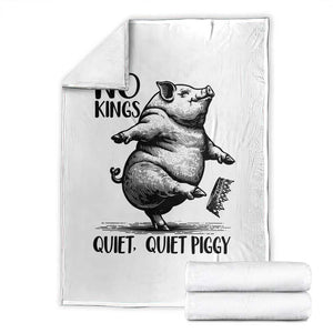 Quiet Piggy No Kings Throw Blanket Funny Sarcastic Political TS14 White Print Your Wear