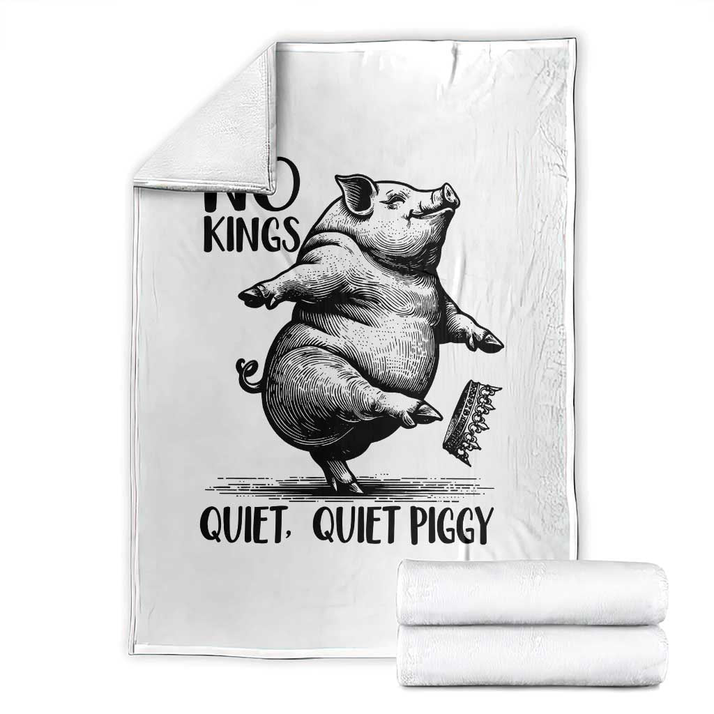 Quiet Piggy No Kings Throw Blanket Funny Sarcastic Political TS14 White Print Your Wear