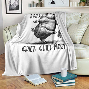 Quiet Piggy No Kings Throw Blanket Funny Sarcastic Political TS14 Print Your Wear