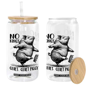 Quiet Piggy No Kings Glass Can Funny Sarcastic Political TS14 Print Your Wear
