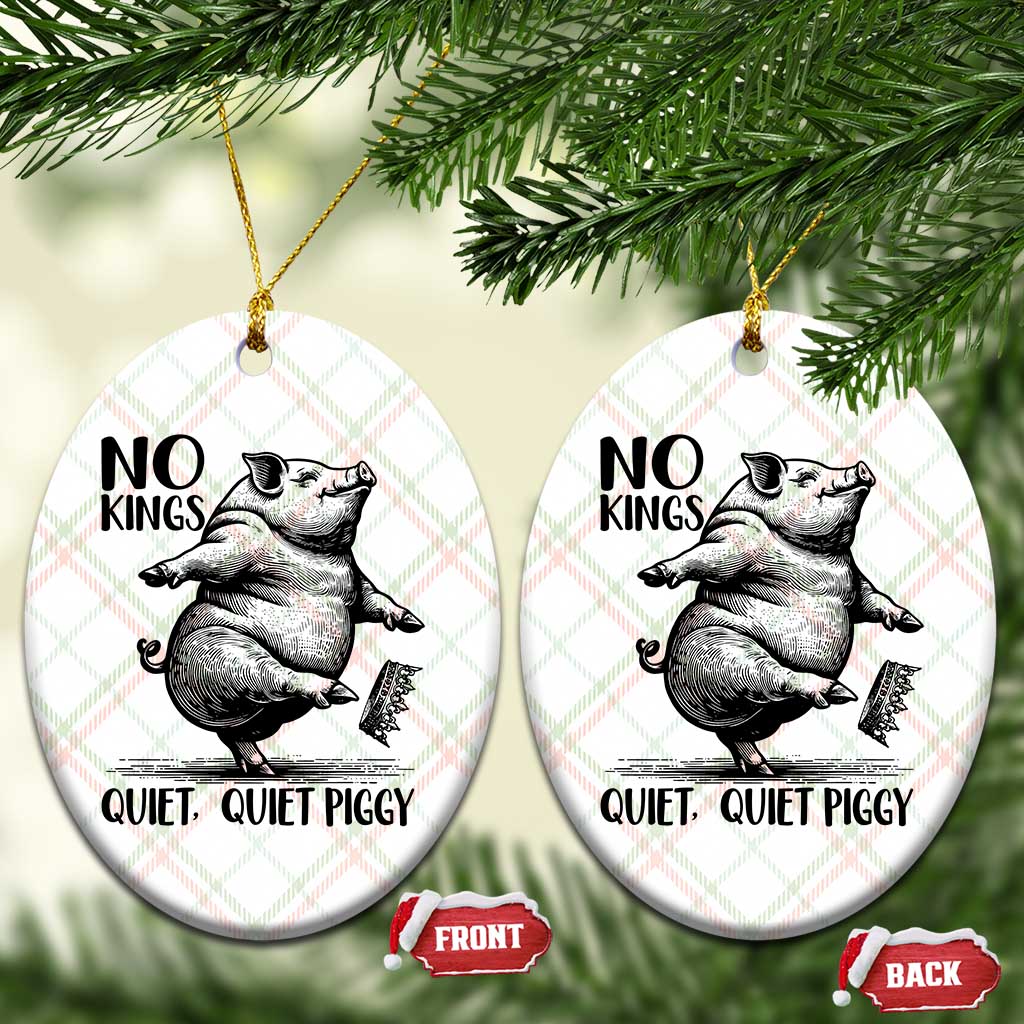 Quiet Piggy No Kings Ceramic Ornament Funny Sarcastic Political TS14 Print Your Wear