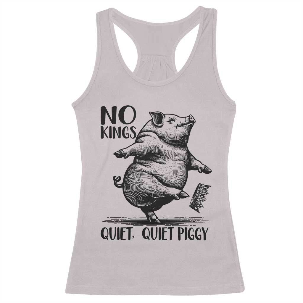 Quiet Piggy No Kings Racerback Tank Top Funny Sarcastic Political TS14 Ice Gray Print Your Wear