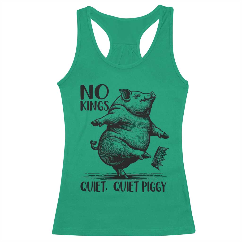 Quiet Piggy No Kings Racerback Tank Top Funny Sarcastic Political TS14 Irish Green Print Your Wear