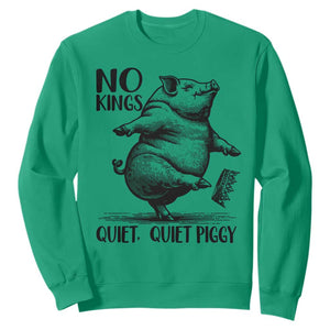 Quiet Piggy No Kings Sweatshirt Funny Sarcastic Political TS14 Irish Green Print Your Wear