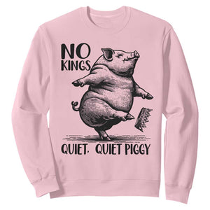 Quiet Piggy No Kings Sweatshirt Funny Sarcastic Political TS14 Light Pink Print Your Wear