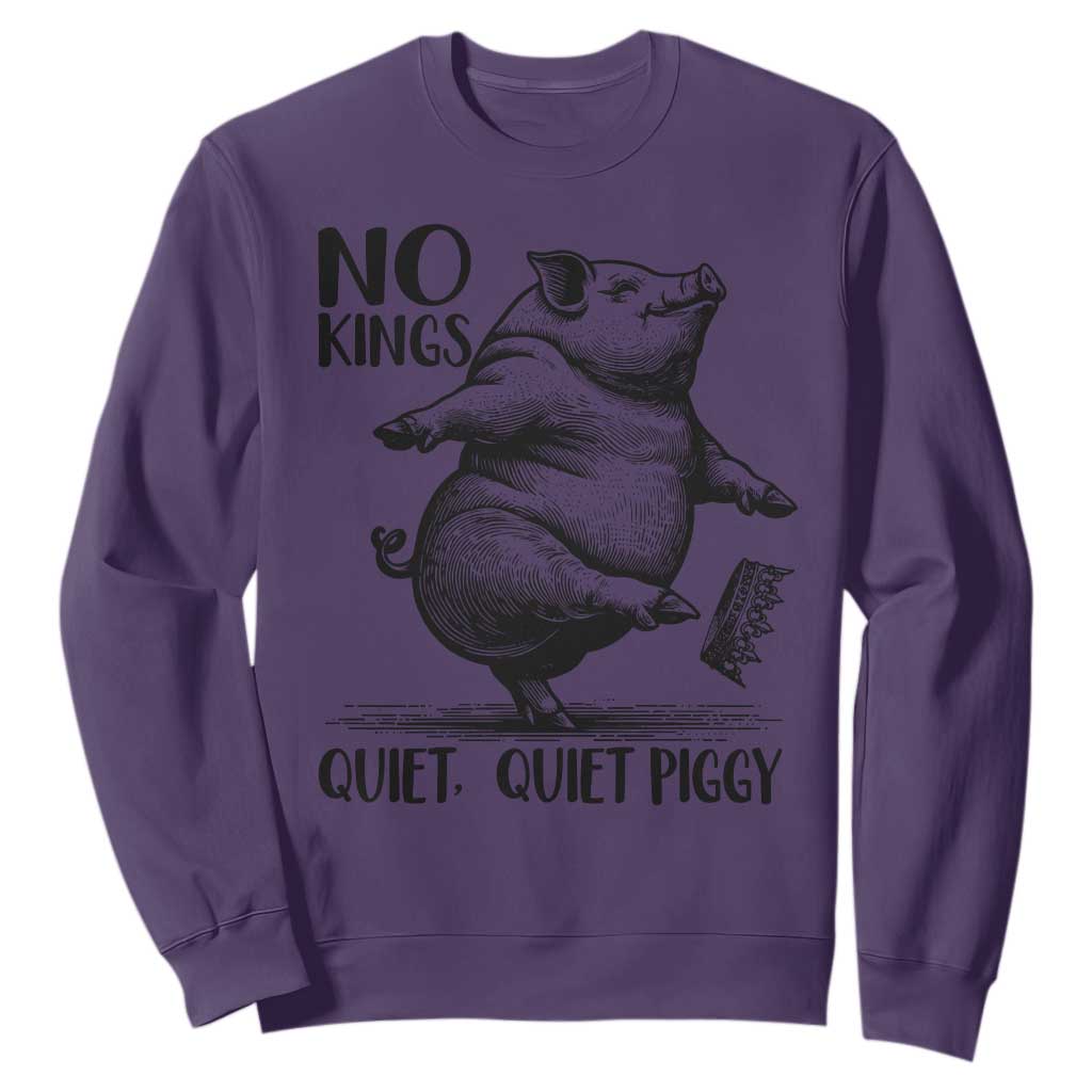 Quiet Piggy No Kings Sweatshirt Funny Sarcastic Political TS14 Purple Print Your Wear