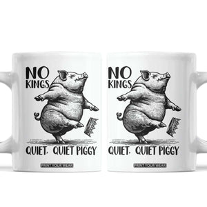 Quiet Piggy No Kings Coffee Mug Funny Sarcastic Political TS14 White Print Your Wear
