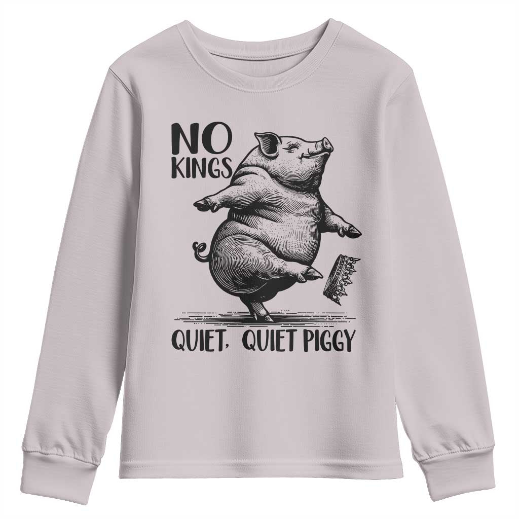 Quiet Piggy No Kings Youth Sweatshirt Funny Sarcastic Political TS14 Ice Gray Print Your Wear
