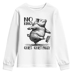 Quiet Piggy No Kings Youth Sweatshirt Funny Sarcastic Political TS14 White Print Your Wear