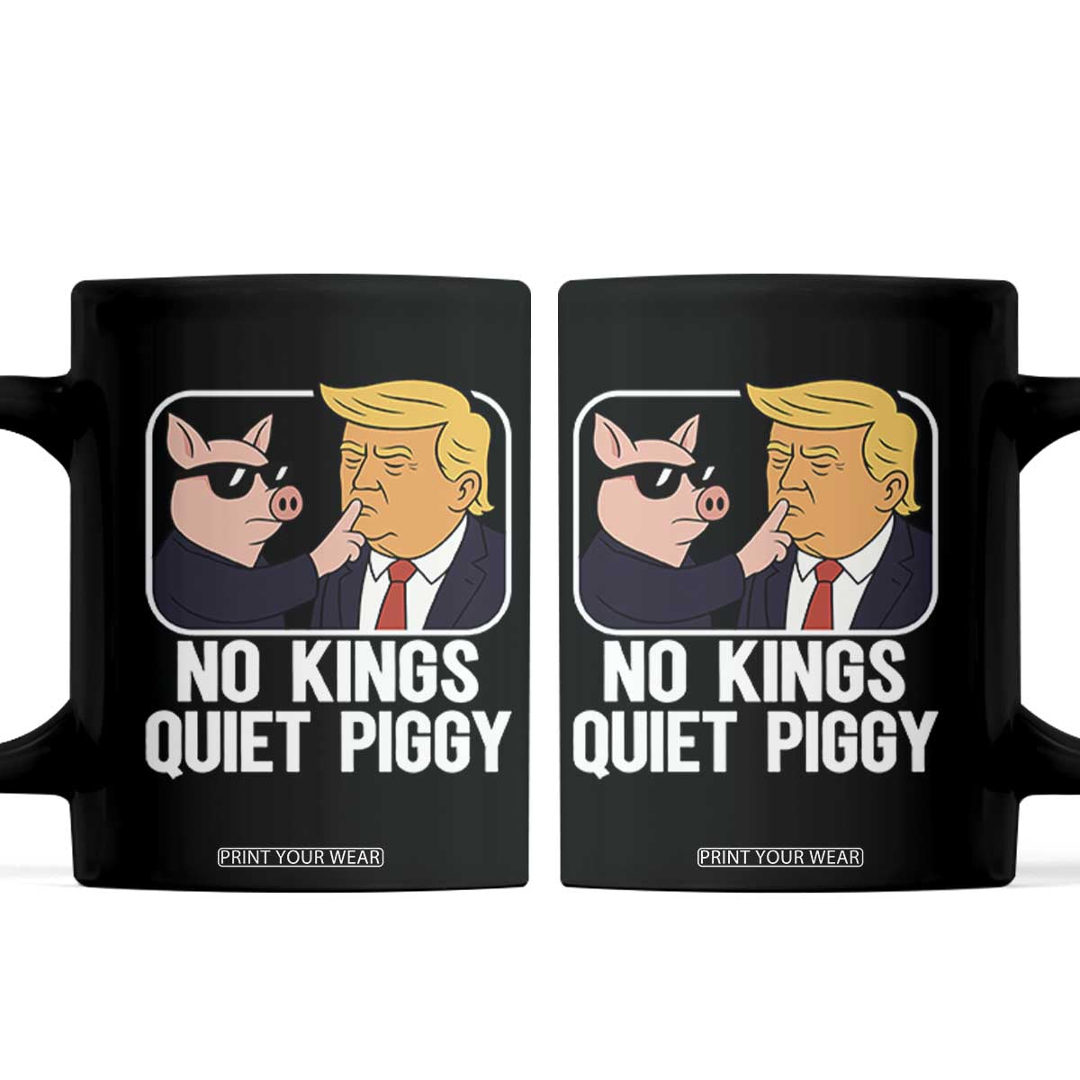 Quiet Piggy No Kings Coffee Mug Funny Anti Trump Political Meme TS14 Black Print Your Wear