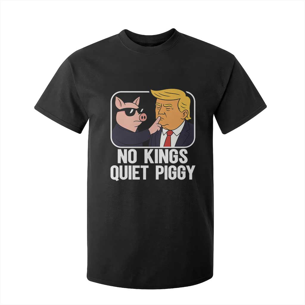 Quiet Piggy No Kings T Shirt For Kid Funny Anti Trump Political Meme TS14 Black Print Your Wear