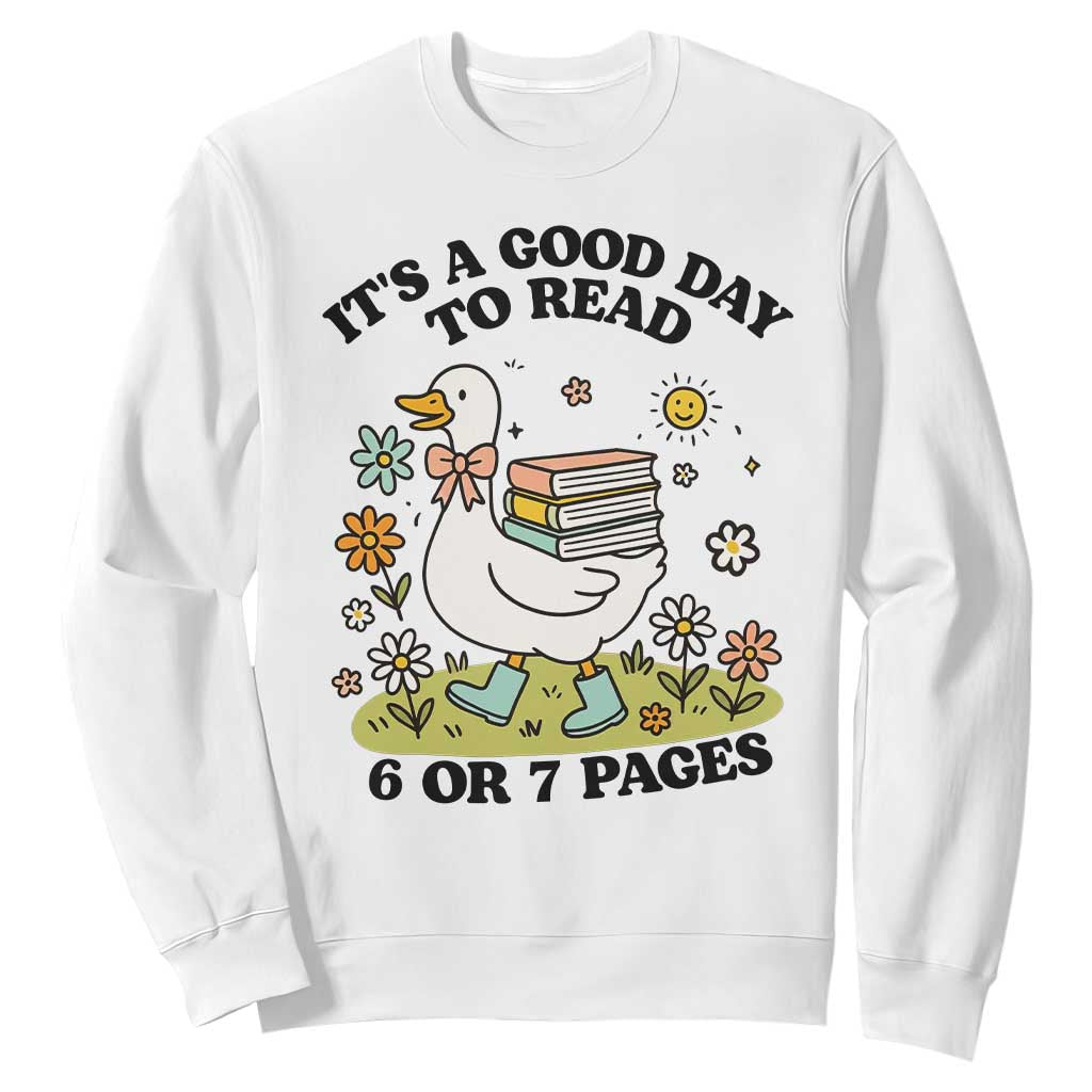 Its A Good Day To Read 6 or 7 Pages Sweatshirt Funny Six Seven Teacher Book Lover TS14 White Print Your Wear