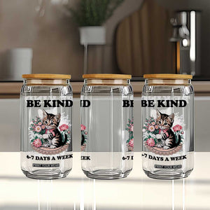Be Kind 6 7 Days a Week Glass Can Funny Six Seven Cat Teacher Meme TS14 Print Your Wear