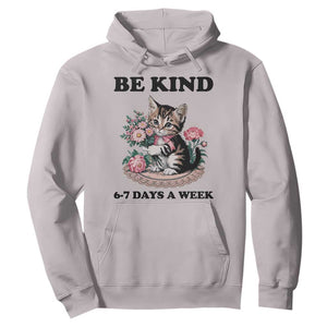 Be Kind 6 7 Days a Week Hoodie Funny Six Seven Cat Teacher Meme TS14 Ice Gray Print Your Wear