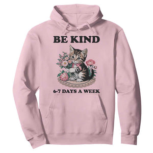 Be Kind 6 7 Days a Week Hoodie Funny Six Seven Cat Teacher Meme TS14 Light Pink Print Your Wear