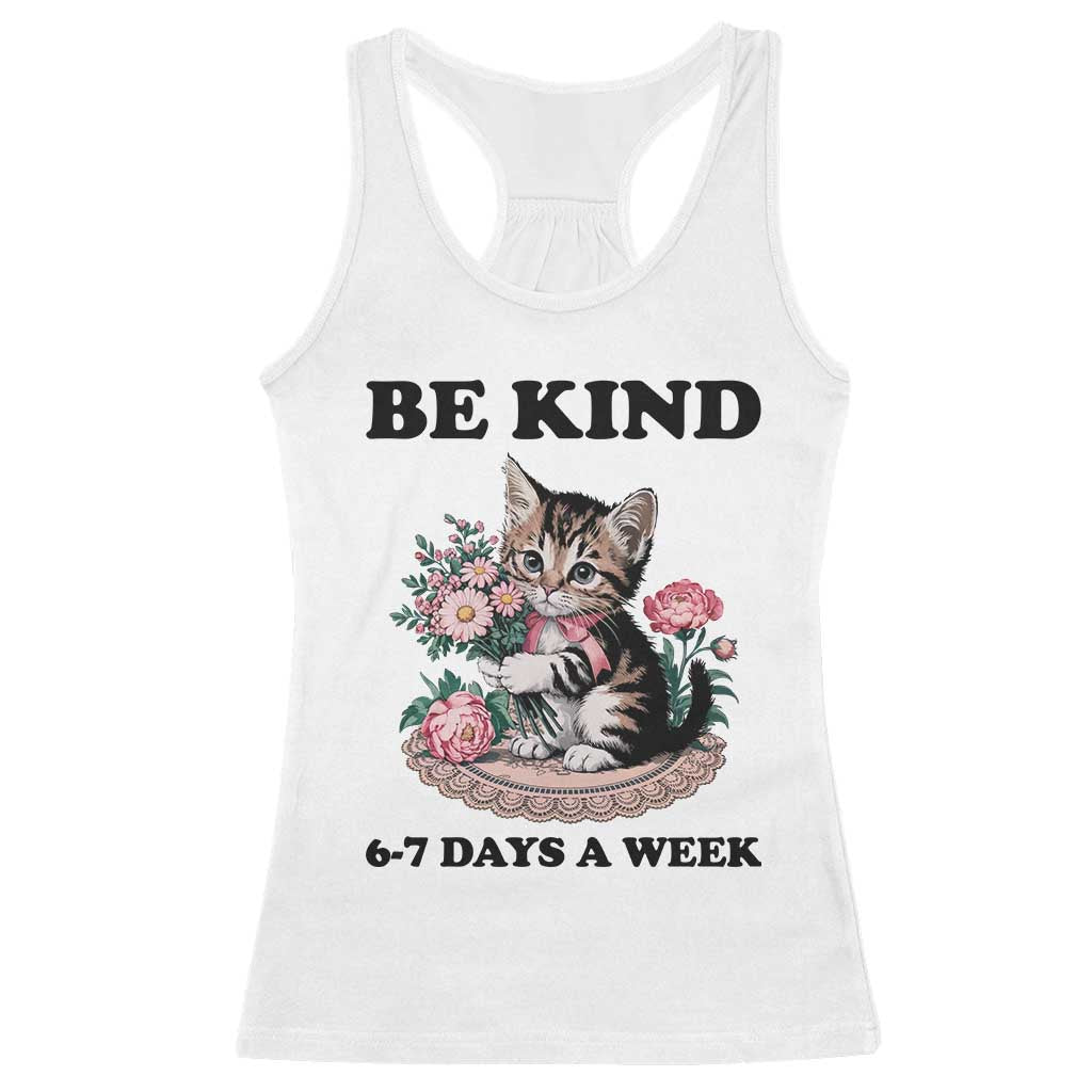 Be Kind 6 7 Days a Week Racerback Tank Top Funny Six Seven Cat Teacher Meme TS14 White Print Your Wear