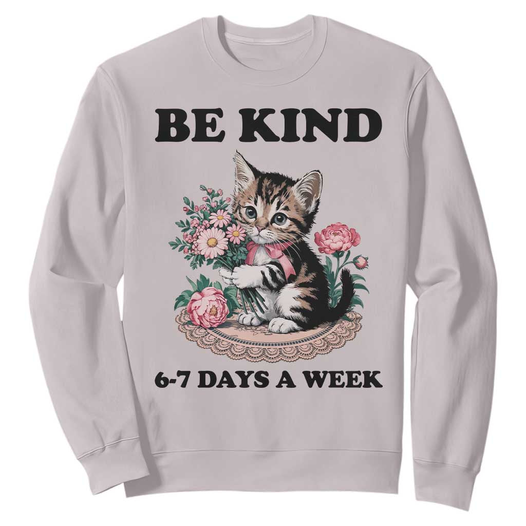 Be Kind 6 7 Days a Week Sweatshirt Funny Six Seven Cat Teacher Meme TS14 Ice Gray Print Your Wear